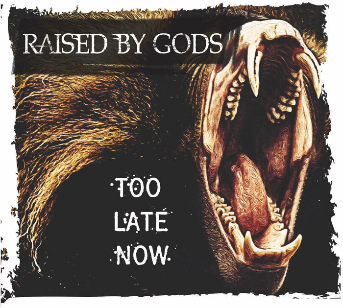 Raised By Gods - Too Late Now