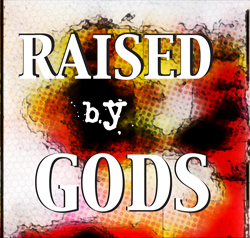 Raised by Gods